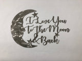I Love You to the Moon & Back Metal Wall Art Sign, Choose Any Powder Coat Color