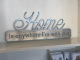 Home Is Anywhere I'm With You Metal Wall Art