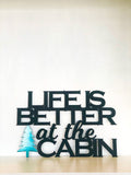 Life is Better at the Cabin Powder Coated Metal Wall Art
