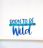 Born To Be Wild Metal Wall Art Nursery Kids Room Decor