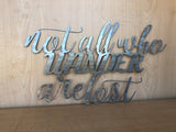 Not All Who Wander are Lost Metal Wall Art Sign with Powder Coat - Handmade Any Color Lots of Sizes