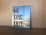 Do Epic Shit Metal Wall Art