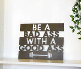 Be A Badass With A Good Ass, Barbell Metal Wall Art