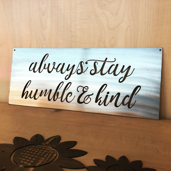 Always Stay Humble & Kind Metal Wall Art with Powder Coat