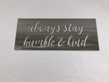Always Stay Humble & Kind Metal Wall Art with Powder Coat