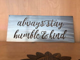 Always Stay Humble & Kind Metal Wall Art with Powder Coat