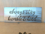 Always Stay Humble & Kind Metal Wall Art with Powder Coat
