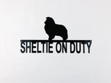 Sheltie On Duty Metal Sign, Lots of Powder Coat Options