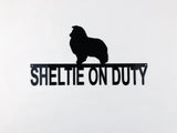 Sheltie On Duty Metal Sign, Lots of Powder Coat Options